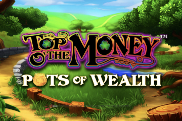 Top O' the Money Pots of Wealth