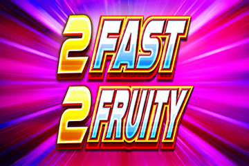2 Fast 2 Fruity